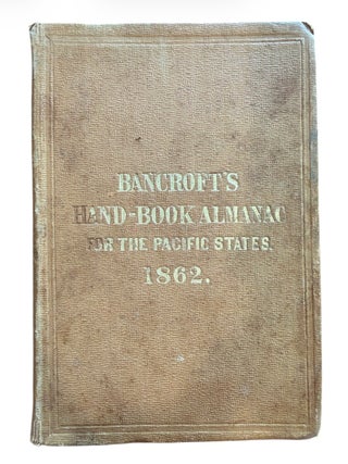 Bancroft&rsquo;s Hand-Book Almanac of the Pacific States, for 1862